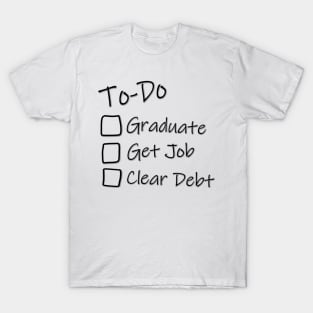 To-Do list for Life - Off to college - Graduation Job Debt funny T-Shirt